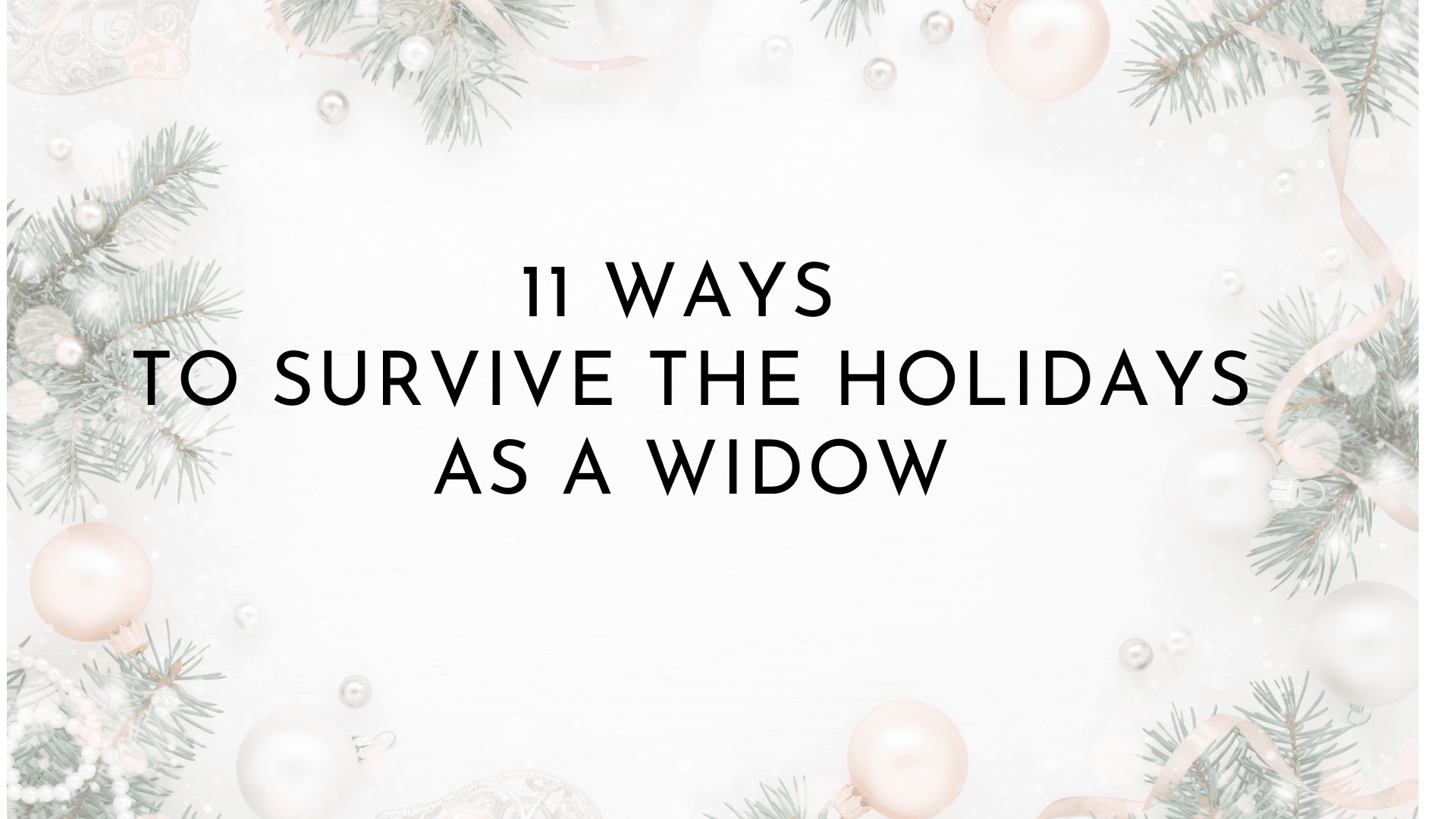 11 Ways to Survive the Holidays As a Widow